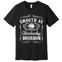 Smooth As Kentucky Bourbon Funny Whiskey Lover Drinking Gift Premium T-Shirt