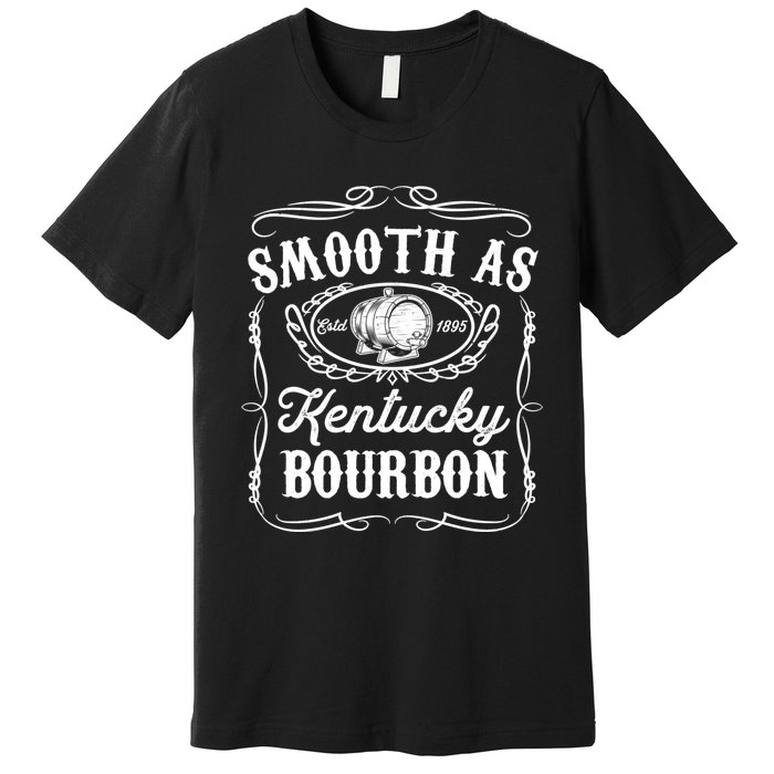 Smooth As Kentucky Bourbon Funny Whiskey Lover Drinking Gift Premium T-Shirt