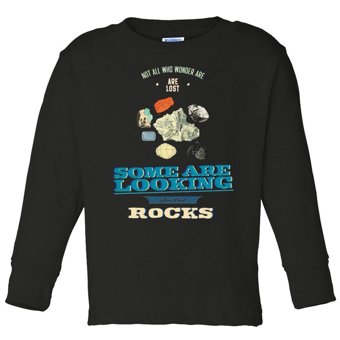 Some Are Looking For Cool Rocks Geologist Toddler Long Sleeve Shirt