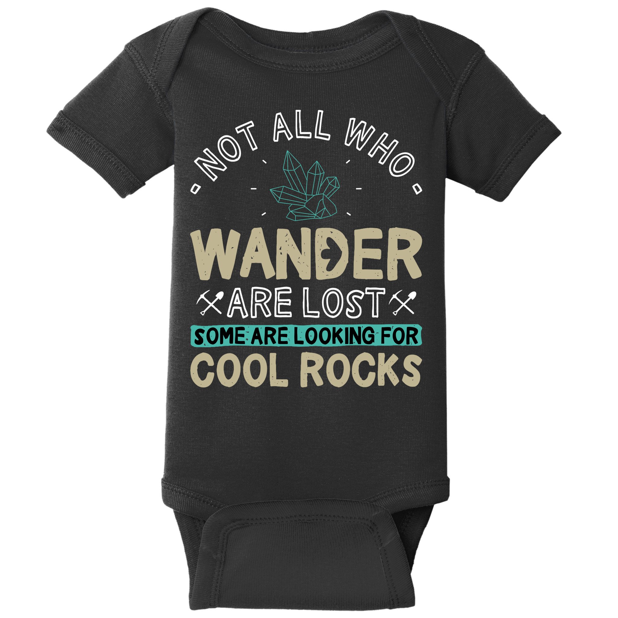 Some Are Looking For Cool Rocks Geologist Geode Hunter Baby Bodysuit