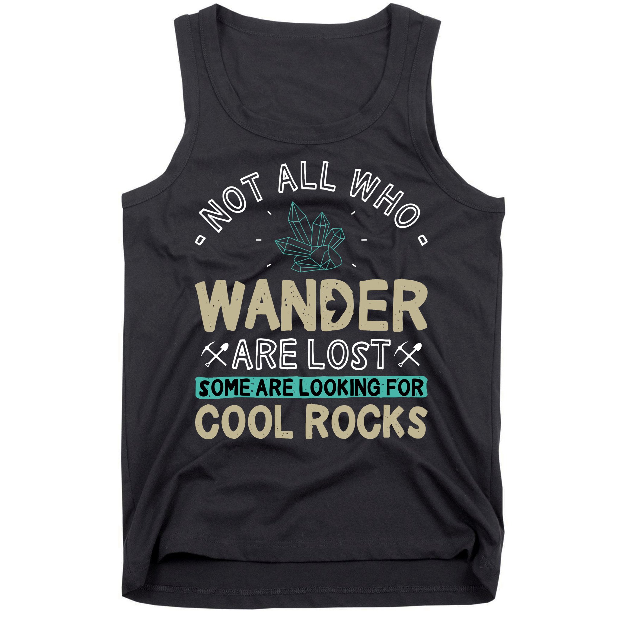 Some Are Looking For Cool Rocks Geologist Geode Hunter Tank Top