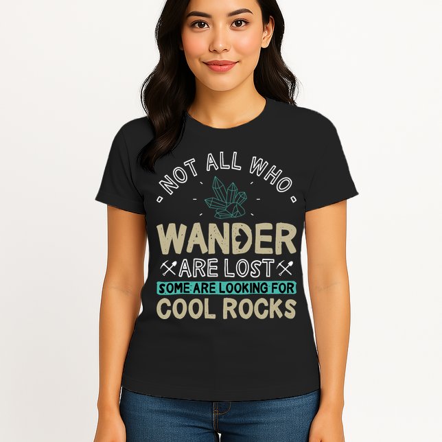 Some Are Looking For Cool Rocks Geologist Geode Hunter Womens T-Shirt