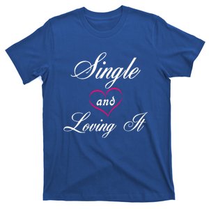 Single And Loving It Valentines Day Singles Awareness Gift T-Shirt