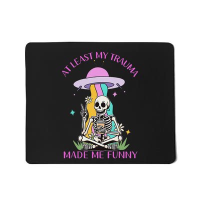 Skeleton At Least My Trauma Made Me Funny Mousepad