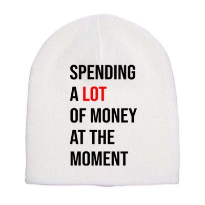 Spending A Lot Of Money At The Moment Short Acrylic Beanie