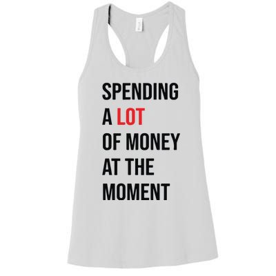 Spending A Lot Of Money At The Moment Women's Racerback Tank