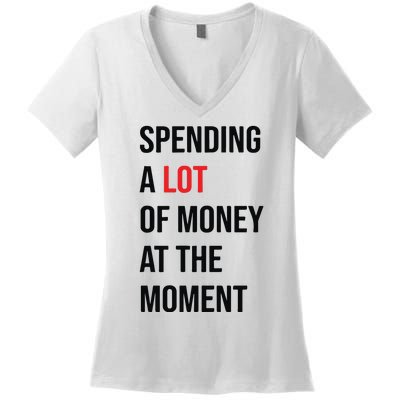 Spending A Lot Of Money At The Moment Women's V-Neck T-Shirt