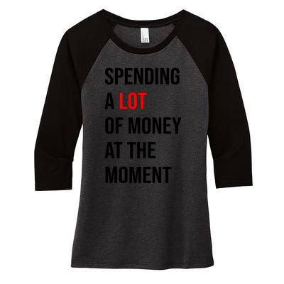 Spending A Lot Of Money At The Moment Women's Tri-Blend 3/4-Sleeve Raglan Shirt