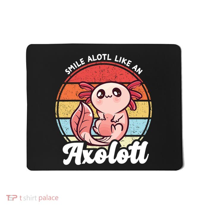 Smile A Lot Like An Axolotl Mousepad