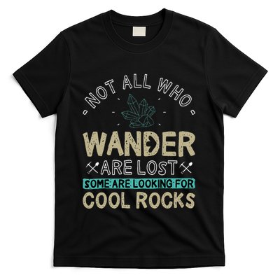 Some Are Looking For Cool Rocks Geologist Geode Hunter T-Shirt