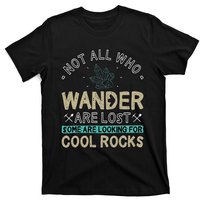 Some Are Looking For Cool Rocks Geologist Geode Hunter T-Shirt