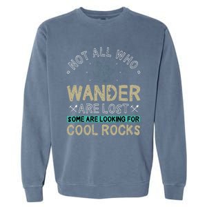 Some Are Looking For Cool Rocks Geologist Geode Hunter Garment-Dyed Sweatshirt