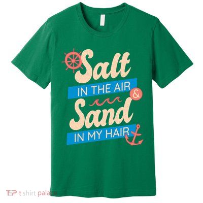 Salt In The Air And Sand In My Hair Premium T-Shirt