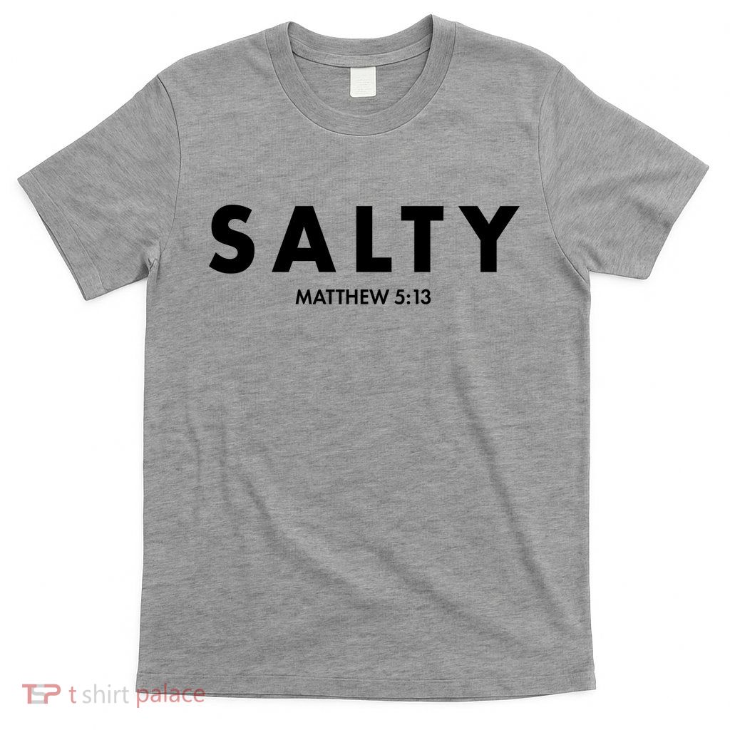 Salty Matttew 5:13 T-Shirt