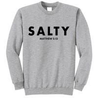 Salty Matttew 5:13 Tall Sweatshirt