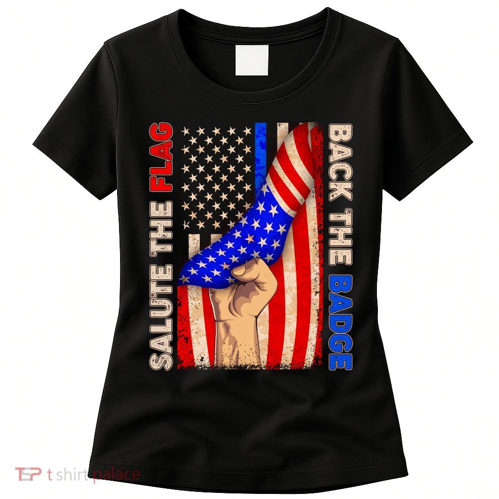 Salute The Flag Back The Badge American Thin Blue Line Womens T-Shirt