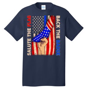 Salute The Flag Back The Badge American Thin Blue Line Tall T-Shirt