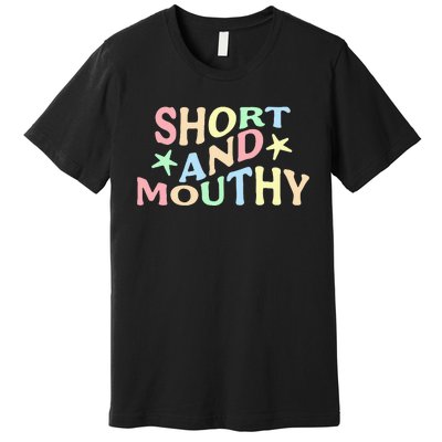 Short And Mouthy Premium T-Shirt