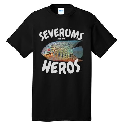 Severums Are My Heros Aquarium Keeper Funny Hobbiest Art Tall T-Shirt