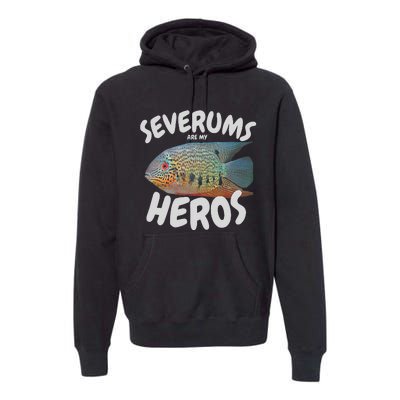 Severums Are My Heros Aquarium Keeper Funny Hobbiest Art Premium Hoodie