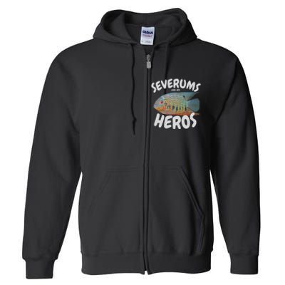 Severums Are My Heros Aquarium Keeper Funny Hobbiest Art Full Zip Hoodie