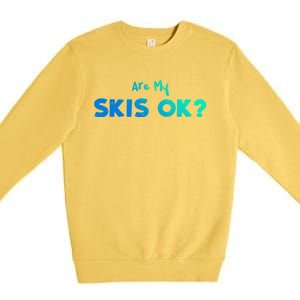 Snowboard: Are My Skis Ok? Skiing Sayings Great Gift Premium Crewneck Sweatshirt