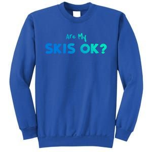 Snowboard: Are My Skis Ok? Skiing Sayings Great Gift Sweatshirt