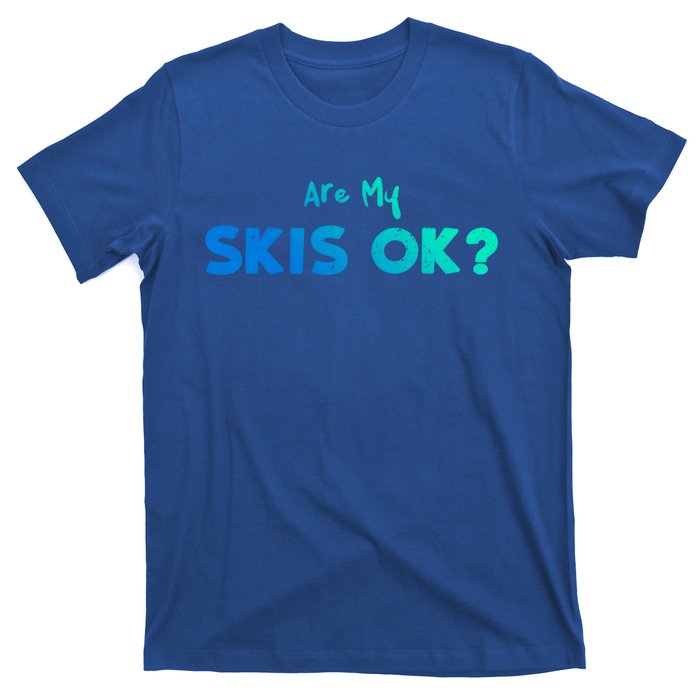 Snowboard: Are My Skis Ok? Skiing Sayings Great Gift T-Shirt