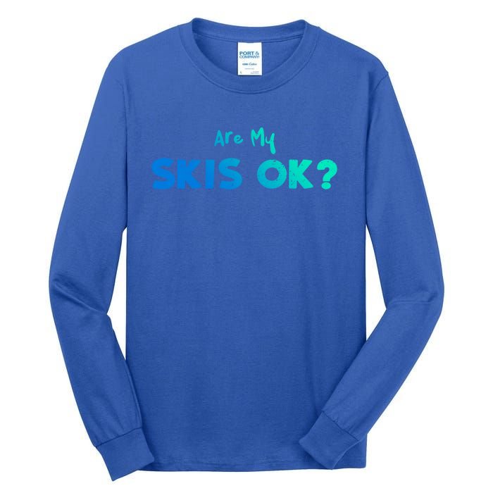 Snowboard: Are My Skis Ok? Skiing Sayings Great Gift Tall Long Sleeve T-Shirt