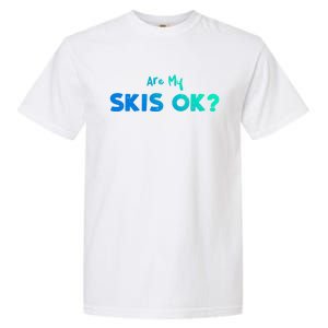 Snowboard: Are My Skis Ok? Skiing Sayings Great Gift Garment-Dyed Heavyweight T-Shirt