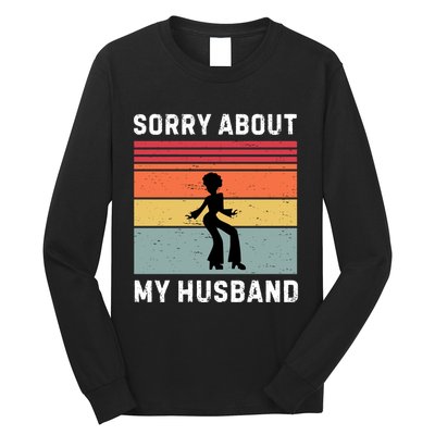 Sorry About My Husband Funny Wife Humor Long Sleeve Shirt