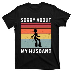 Sorry About My Husband Funny Wife Humor T-Shirt