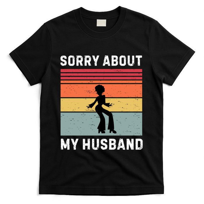 Sorry About My Husband Funny Wife Humor T-Shirt