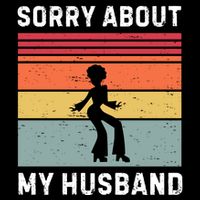 Sorry About My Husband Funny Wife Humor T-Shirt