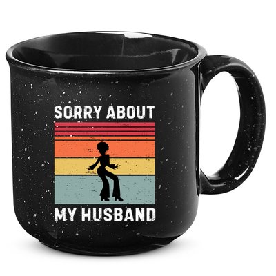 Sorry About My Husband Funny Wife Humor 15oz Campfire Ceramic Mug