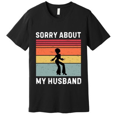 Sorry About My Husband Funny Wife Humor Premium T-Shirt