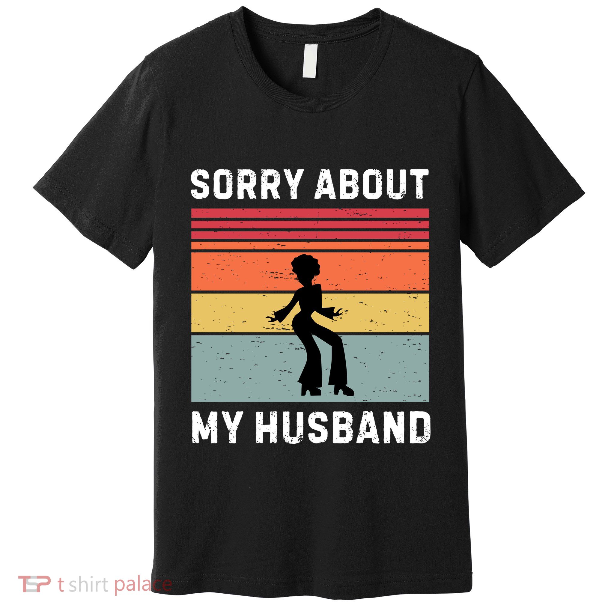 Sorry About My Husband Funny Wife Humor Premium T-Shirt