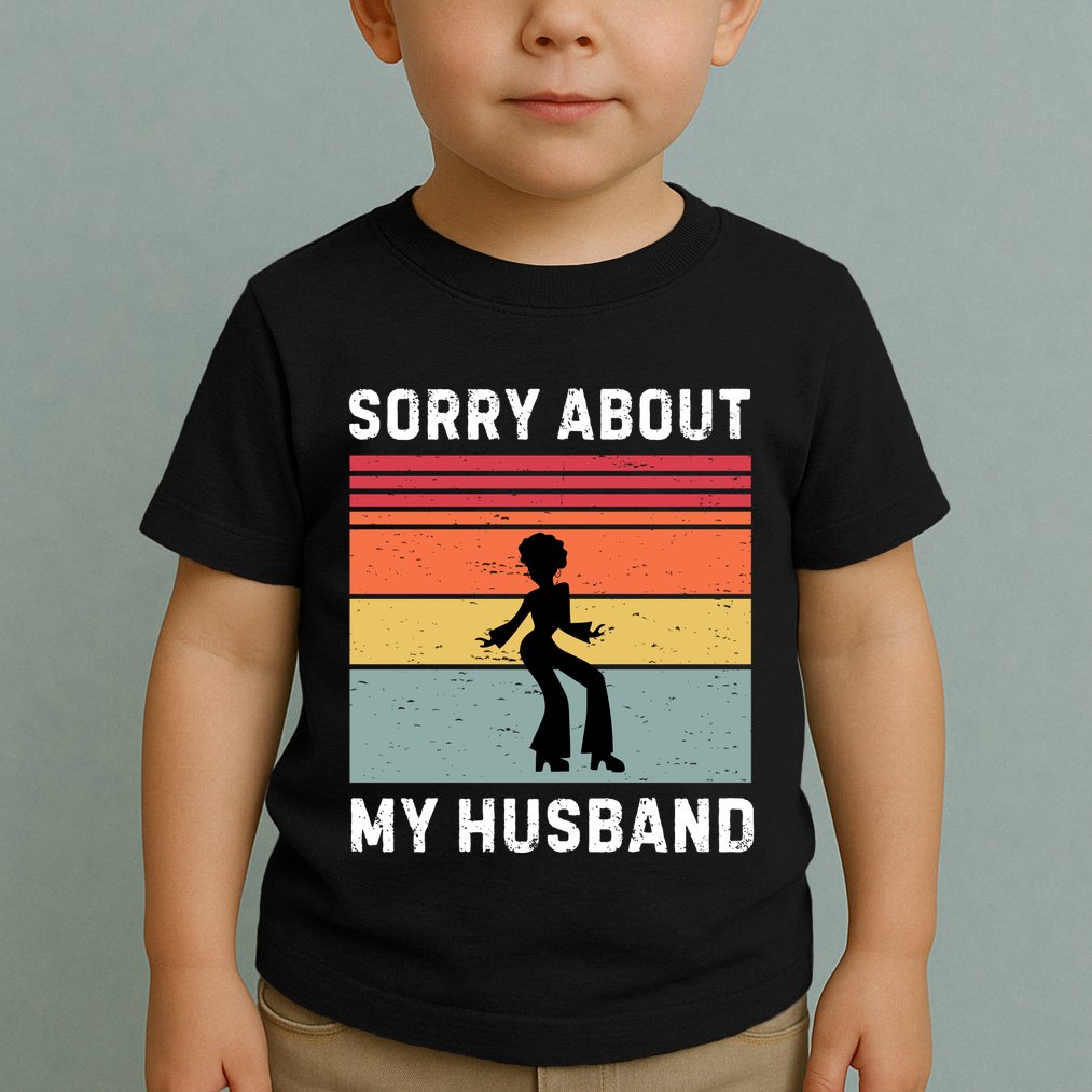 Sorry About My Husband Funny Wife Humor Toddler T-Shirt