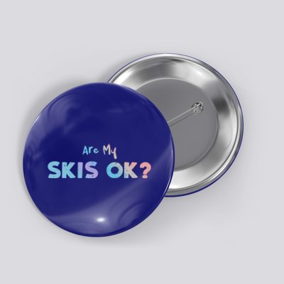 Snowboard: Are My Skis Ok? Skiing Sayings Great Gift Button