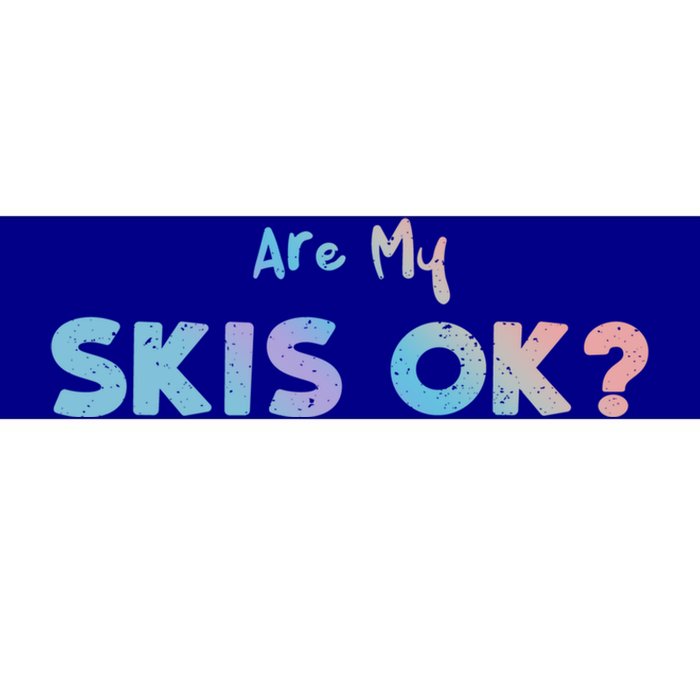 Snowboard: Are My Skis Ok? Skiing Sayings Great Gift Bumper Sticker