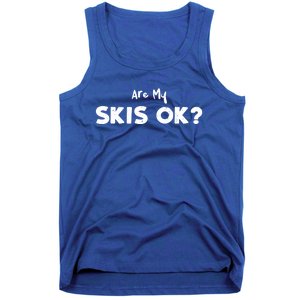 Snowboard: Are My Skis Ok? Skiing Sayings Gift Tank Top