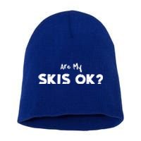 Snowboard: Are My Skis Ok? Skiing Sayings Gift Short Acrylic Beanie