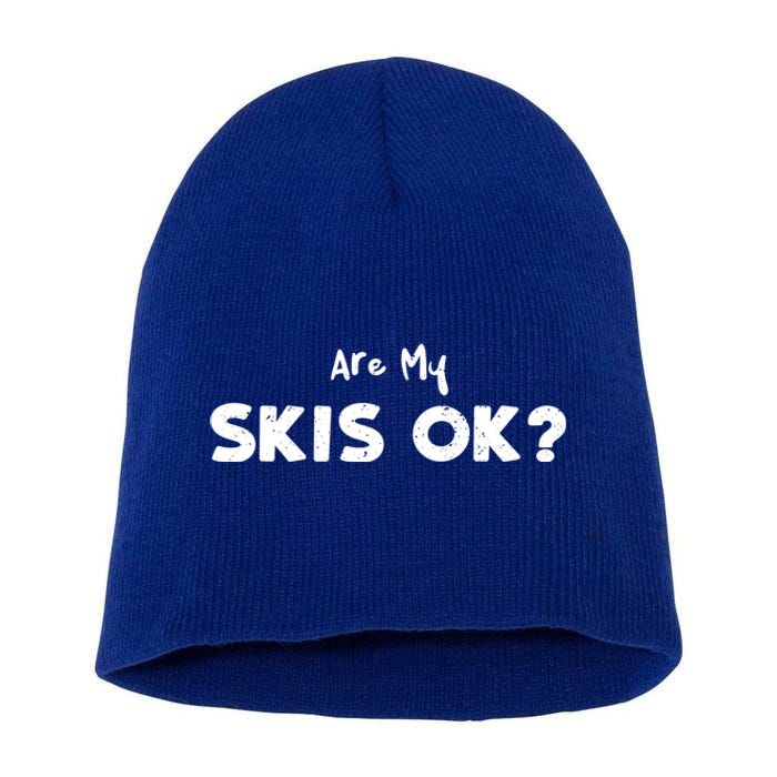 Snowboard: Are My Skis Ok? Skiing Sayings Gift Short Acrylic Beanie