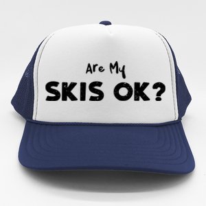 Snowboard: Are My Skis Ok? Skiing Sayings Gift Trucker Hat