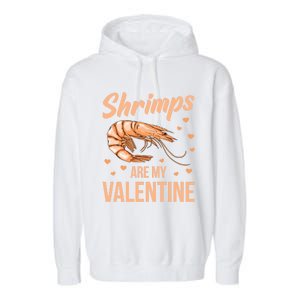 Shrimps Are My Valentine Design Prawn Fan Gift Garment-Dyed Fleece Hoodie