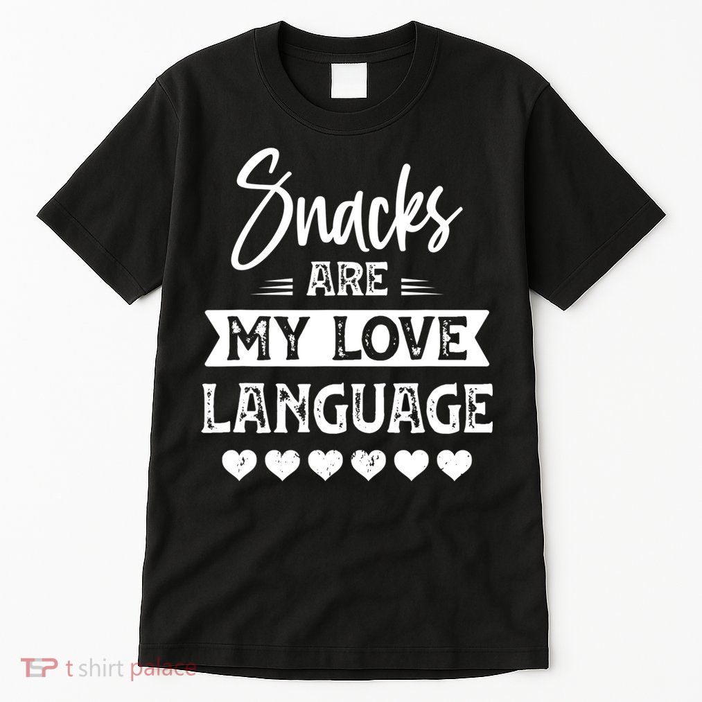 Snacks Are My Love Language. For Snacks Food Lovers Tall T-Shirt