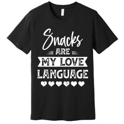 Snacks Are My Love Language. For Snacks Food Lovers Premium T-Shirt