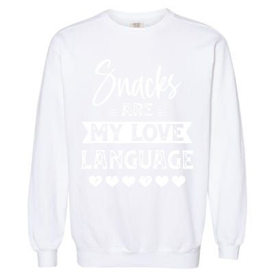 Snacks Are My Love Language. For Snacks Food Lovers Garment-Dyed Sweatshirt
