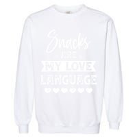 Snacks Are My Love Language. For Snacks Food Lovers Garment-Dyed Sweatshirt
