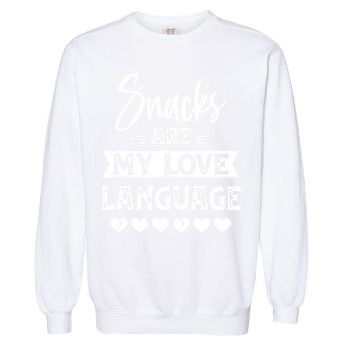 Snacks Are My Love Language. For Snacks Food Lovers Garment-Dyed Sweatshirt